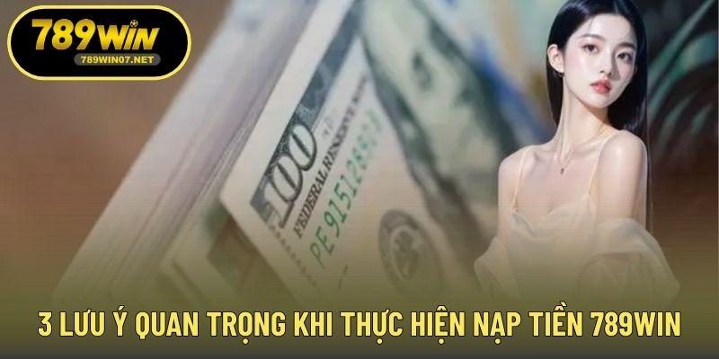 3 lưu ý quan trọng khi thực hiện nạp tiền 789WIN