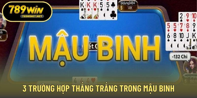 3 trường hợp thắng trắng trong Mậu Binh