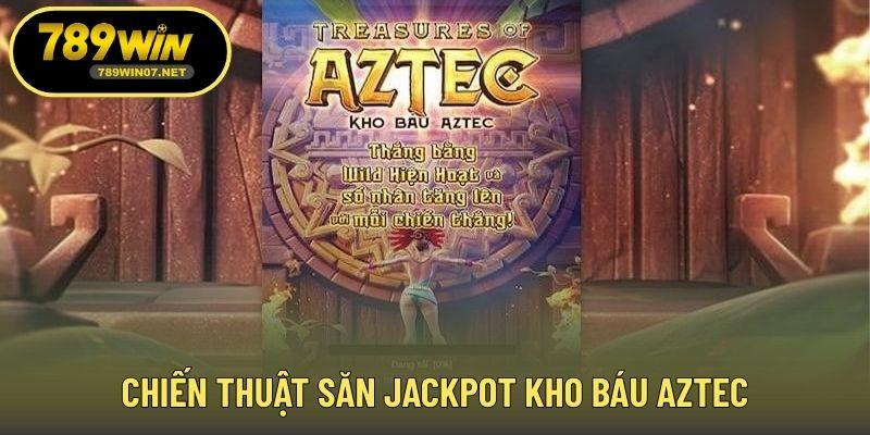 Chiến thuật săn Jackpot kho báu Aztec