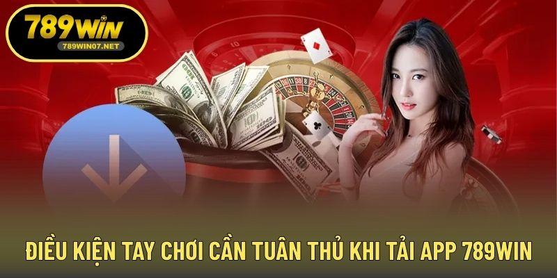 Điều kiện tay chơi cần tuân thủ khi tải app 789WIN