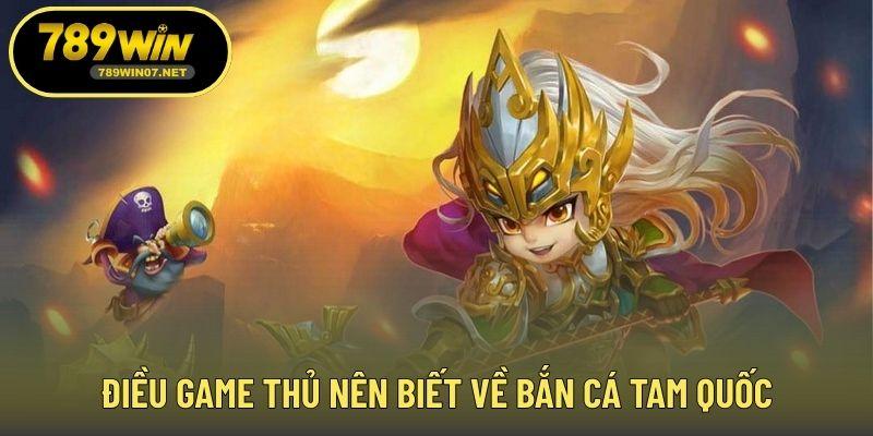 Điều game thủ nên biết về bắn cá Tam Quốc