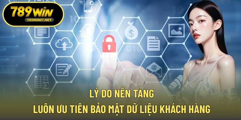 Lý do nền tảng luôn ưu tiên bảo mật dữ liệu khách hàng