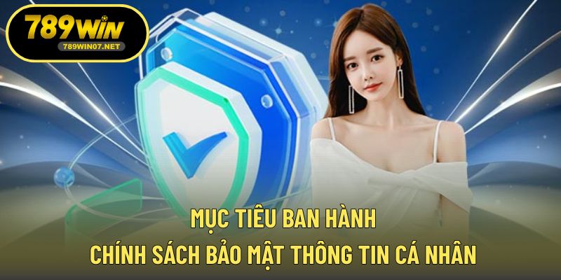 Mục tiêu ban hành chính sách bảo mật thông tin cá nhân