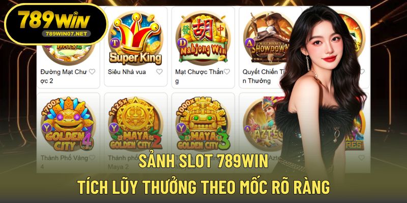 Sảnh slot 789WIN tích lũy thưởng theo mốc rõ ràng